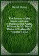 The history of the house and race of Douglas and Angus. Written by Mr. David Hume of Godscroft. . Volume 1 of 2, Hume David 