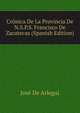 Cronica De La Provincia De N.S.P.S. Francisco De Zacatecas (Spanish Edition), Jose De Arlegui 