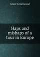 Haps and mishaps of a tour in Europe., Grace Greenwood 
