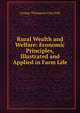 Rural Wealth and Welfare: Economic Principles, Illustrated and Applied in Farm Life, George Thompson Fairchild 