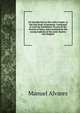An introduction to the Latin tongue, or the first book of grammar. Composed in Latin by Emmanuel Alvarez of the Society of Jesus, and translated by the young students of the same Society into English., Manuel Alvares 