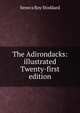 The Adirondacks: illustrated Twenty-first edition, Seneca Roy Stoddard 