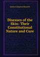 Diseases of the Skin: Their Constitutional Nature and Cure, James Compton Burnett 
