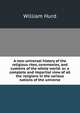 A new universal history of the religious rites, ceremonies, and customs of the whole world: or, a complete and impartial view of all the religions in the various nations of the universe, William Hurd 