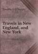 Travels in New England, and New York., Timothy D.D. Dwight 