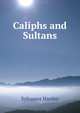 Caliphs and Sultans, Sylvanus Hanley 