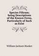 Species Filicum; being Descriptions of the Known Ferns, Particularly of Such as Exist, Hooker William Jackson 