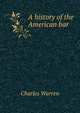 A history of the American bar., Charles Warren 