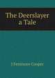 The Deerslayer a Tale, J Fenimore Cooper 
