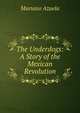 The Underdogs: A Story of the Mexican Revolution, Mariano Azuela 