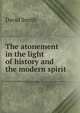 The atonement in the light of history and the modern spirit, David Smith 