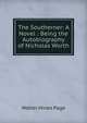 The Southerner: A Novel : Being the Autobiography of Nicholas Worth, Walter Hines Page 