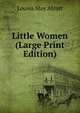 Little Women (Large Print Edition), Alcott Louisa May 