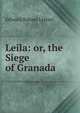 Leila: or, the Siege of Granada, Edward Bulwer Lytton 