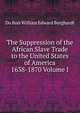 The Suppression of the African Slave Trade to the United States of America 1638-1870 Volume I, Du Bois William Edward Burghardt 