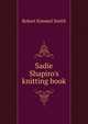 Sadie Shapiro's knitting book, Robert Kimmel Smith 
