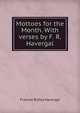 Mottoes for the Month. With verses by F. R. Havergal., Frances Ridley Havergal 