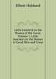 Little Journeys to the Homes of the Great, Volume I: Little Journeys to the Homes of Good Men and Great, Hubbard Elbert 