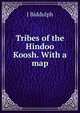 Tribes of the Hindoo Koosh. With a map., J Biddulph 
