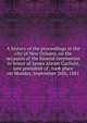 A history of the proceedings in the city of New Orleans, on the occasion of the funeral ceremonies in honor of James Abram Garfield, late president of . took place on Monday, September 26th, 1881, 
