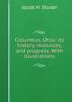 Columbus, Ohio: its history, resources, and progress. With illustrations., Jacob H. Studer 