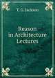 Reason in Architecture Lectures, T. G. Jackson 