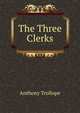 The Three Clerks, Trollope, Anthony, 1815-1882 