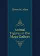 Animal Figures in the Maya Codices, Glover M. Allen 