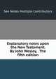 Explanatory notes upon the New Testament. By John Wesley, . The fifth edition., See Notes Multiple Contributors 