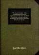 The Book of Jasher. With testimonies and notes explanatory of the text. To which is prefixed, various readings. Translated into English from the Hebrew, by Alcuin, ., Jacob Ilive 