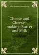Cheese and Cheese-making, Butter and Milk, John Benson James Long 
