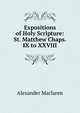 Expositions of Holy Scripture: St. Matthew Chaps. IX to XXVIII, Alexander Maclaren 
