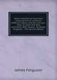 Select mechanical exercises: shewing how to construct different clocks, orreries, and sun-dials, on plain and easy principles. With several . By James Ferguson, . The second edition., James Ferguson 
