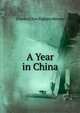 A Year in China, Charles Clive Bigham Mersey 