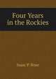 Four Years in the Rockies, Isaac P. Rose 