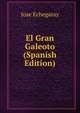 El Gran Galeoto (Spanish Edition), Jose Echegaray 