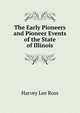 The Early Pioneers and Pioneer Events of the State of Illinois, Harvey Lee Ross 