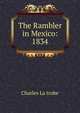 The Rambler in Mexico: 1834., Charles La trobe 
