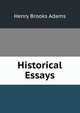 Historical Essays., Henry Brooks Adams 