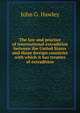 The law and practice of international extradition between the United States and those foreign countries with which it has treaties of extradition., John G. Hawley 