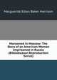 Marooned in Moscow: The Story of an American Woman Imprisoned in Russia (Bibliobazaar Reproduction Series), Marguerite Elton Baker Harrison 
