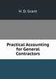 Practical Accounting for General Contractors, H. D. Grant 