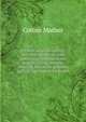 A Christian at his calling. Two brief discourses. One directing a Christian in his general calling; another directing him in his personal calling. Two lines from Justin., Cotton Mather 