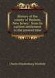 History of the county of Hudson, New Jersey : from its earliest settlement to the present time, Charles Hardenburg Winfield 