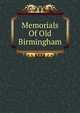 Memorials Of Old Birmingham, 