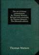 The art of divine contentment. By Thomas Watson, . Revised and corrected, by Thomas Bennett, . The fifteenth edition., Thomas Watson 