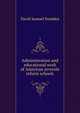 Administration and educational work of American juvenile reform schools., David Samuel Snedden 