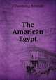 The American Egypt, Channing Arnold 