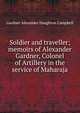Soldier and traveller; memoirs of Alexander Gardner, Colonel of Artillery in the service of Maharaja, Gardner Alexander Haughton Campbell 
