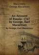 An Account of Russia: 1767. by George, Earl Macartney, Macartney, George Macartney 
